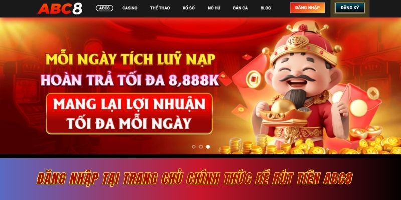 Đăng nhập tại trang chủ chính thức để rút tiền ABC8