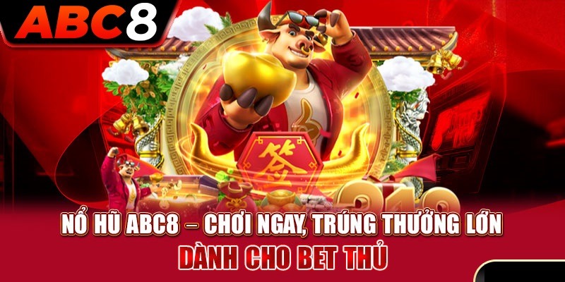 Game nổ hũ tại ABC8 mở ra nhiều cơ hội săn Jackpot